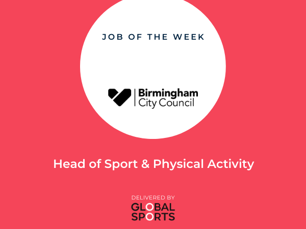 JOB OF THE WEEK Head of Sport & Physical Activity, Birmingham City